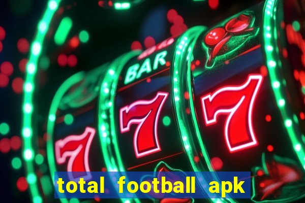 total football apk mod dinheiro infinito